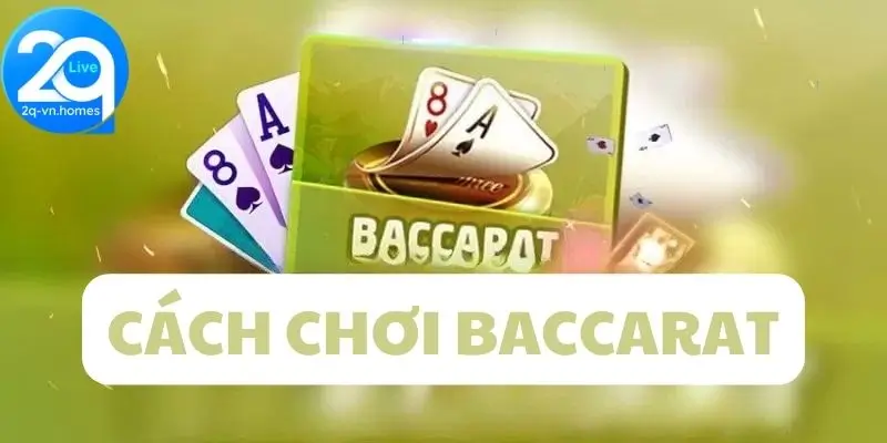 Giới thiệu cách chơi baccarat 2Q