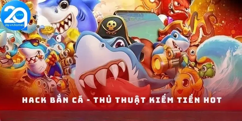 Giới thiệu hack bắn cá 2Q