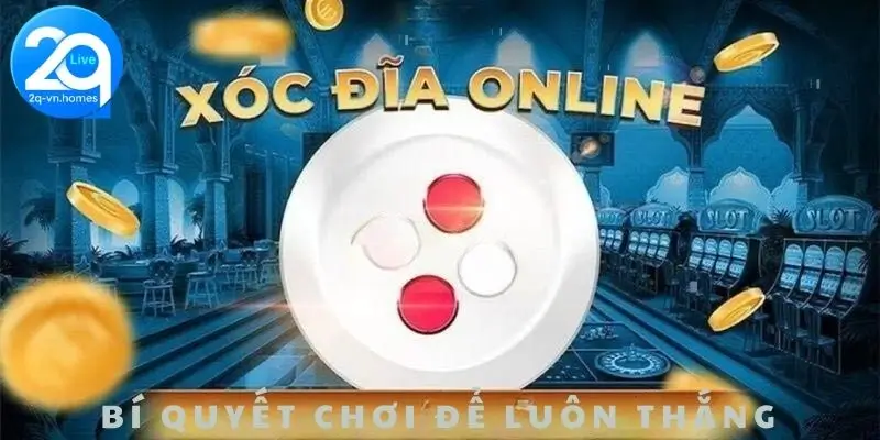 Bật mí bí quyết chơi xóc đĩa online luôn chiến thắng