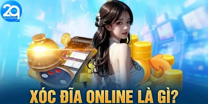 Giới thiệu xóc đĩa online 2Q